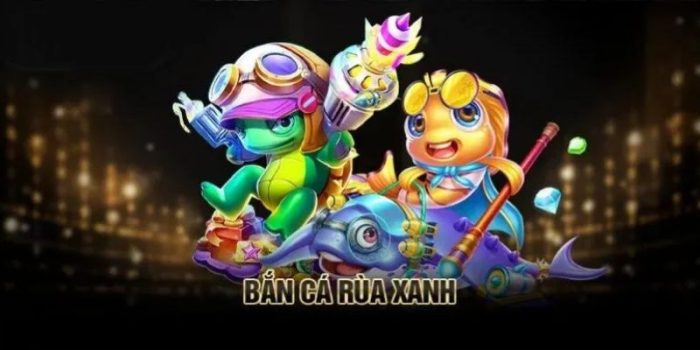 Bắn Cá Rùa Xanh